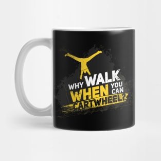 Why Walk When You Can Cartwheel Gymnastic Mug